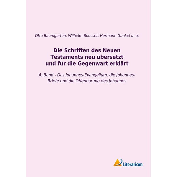 Die Schriften des Neuen Testaments neu übersetzt und für die Gegenwart erklärt, Johann Franz Wilhelm Bousset, Hermann Gunkel