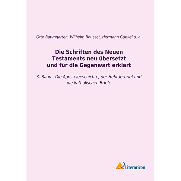 Die Schriften des Neuen Testaments neu übersetzt und für die Gegenwart erklärt, Johann Franz Wilhelm Bousset, Hermann Gunkel