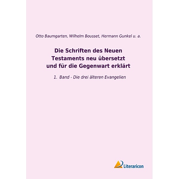 Die Schriften des Neuen Testaments neu übersetzt und für die Gegenwart erklärt, Johann Franz Wilhelm Bousset, Hermann Gunkel