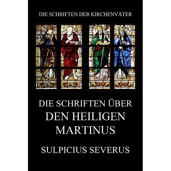 Die Schriften über den Heiligen Martinus / Die Schriften der Kirchenväter Bd.94, Sulpicius Severus