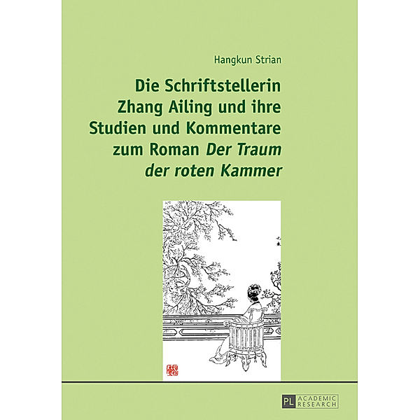 Die Schriftstellerin Zhang Ailing und ihre Studien und Kommentare zum Roman Der Traum der roten Kammer, Hangkun Strian