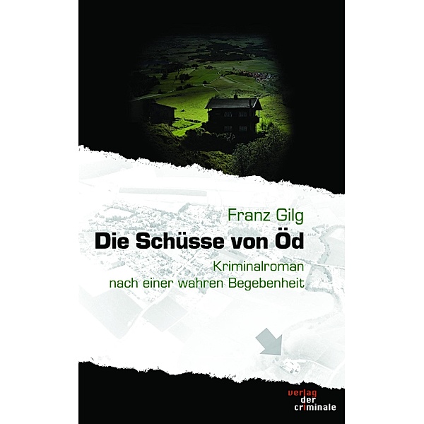 Die Schüsse von Öd / Verlag der Criminale, Franz Gilg