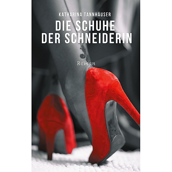 Die Schuhe der Schneiderin / Die Laura-Trilogie Bd.1, Katharina Tannhäuser
