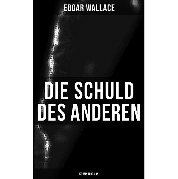 Die Schuld des Anderen: Kriminalroman, Edgar Wallace
