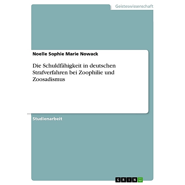 Die Schuldfähigkeit in deutschen Strafverfahren bei Zoophilie und Zoosadismus, Noelle Sophie Marie Nowack