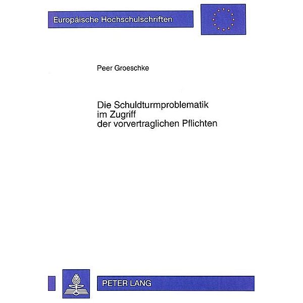 Die Schuldturmproblematik im Zugriff der vorvertraglichen Pflichten, Peer Groeschke