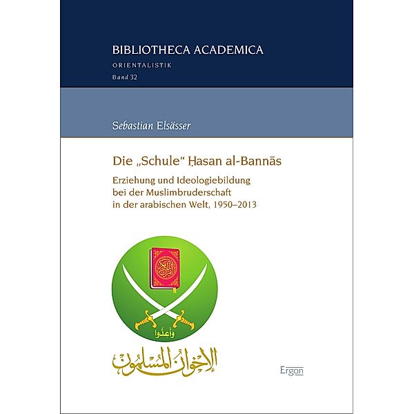 Die Schule ¿asan al-Bannas / Bibliotheca Academica - Reihe Orientalistik Bd.32, Sebastian Elsässer