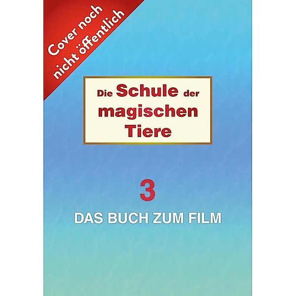 Die Schule der magischen Tiere 3: Das Buch zum Film, Margit Auer