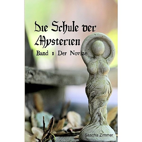 Die Schule der Mysterien / Die schule der Mysterien Band 1, Sascha Leopold Zimmer