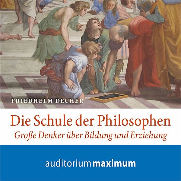 Die Schule der Philosophen (Ungekürzt), Friedhelm Decher