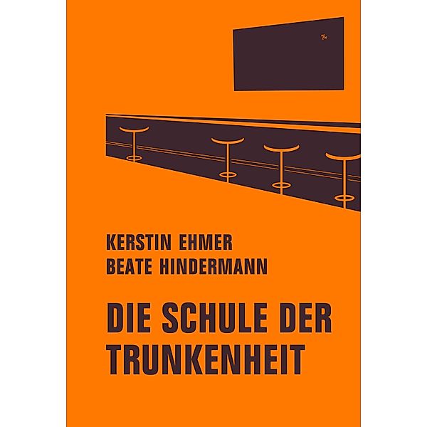 Die Schule der Trunkenheit, Kerstin Ehmer, Beate Hindermann