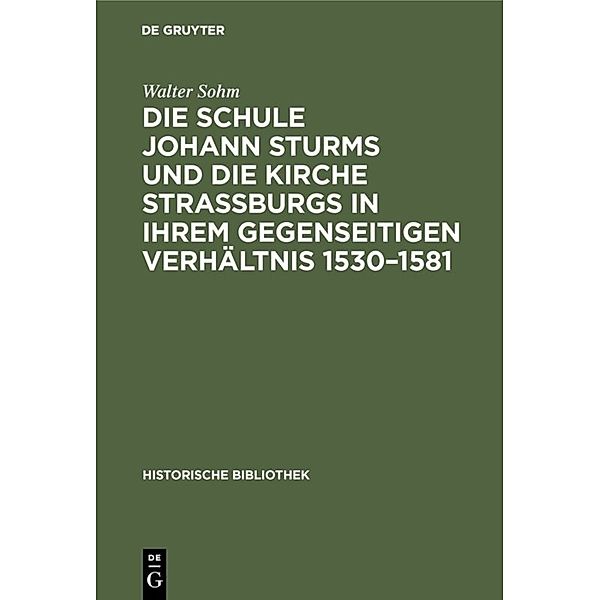 Die Schule Johann Sturms und die Kirche Straßburgs in ihrem gegenseitigen Verhältnis 1530-1581, Walter Sohm