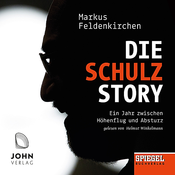Die Schulz-Story: Ein Jahr zwischen Höhenflug und Absturz - Ein SPIEGEL-Hörbuch, Markus Feldenkirchen