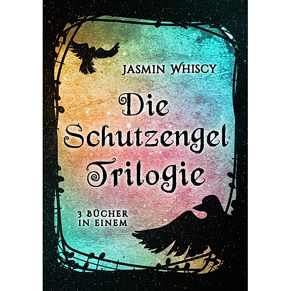 Die Schutzengel Trilogie (Band 1-3), Jasmin Whiscy