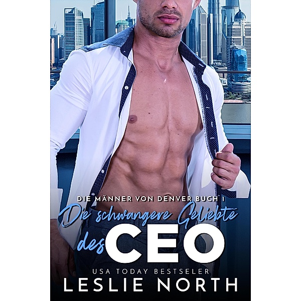 Die schwangere Geliebte des CEO (Die Männer von Denver, #1) / Die Männer von Denver, Leslie North