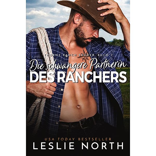 Die schwangere Partnerin des Ranchers (Thorne Ranch Brüder, #3) / Thorne Ranch Brüder, Leslie North