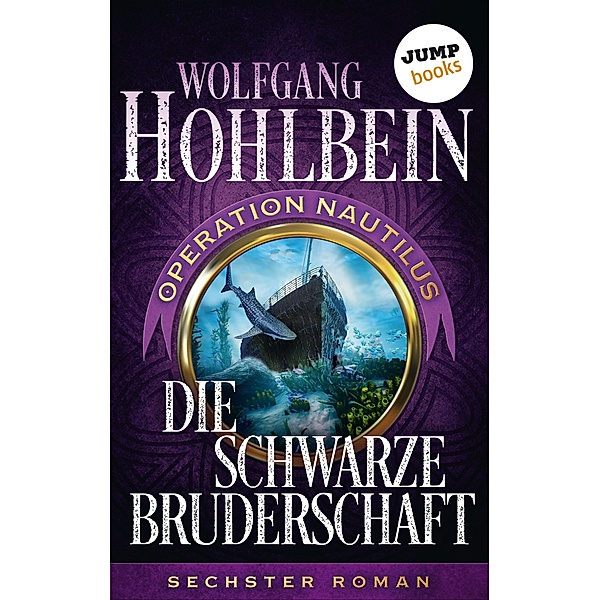 Die schwarze Bruderschaft: Operation Nautilus - Sechster Roman / Operation Nautilus-Reihe Bd.6, Wolfgang Hohlbein