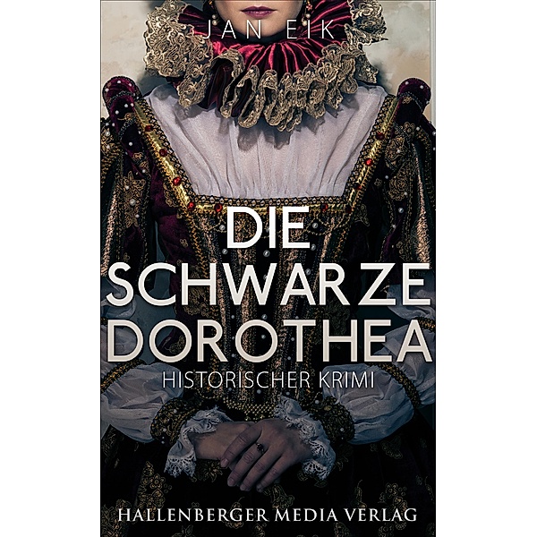 Die schwarze Dorothea: Historischer Krimi / Fahrenholtz ermittelt Bd.1, Jan Eik