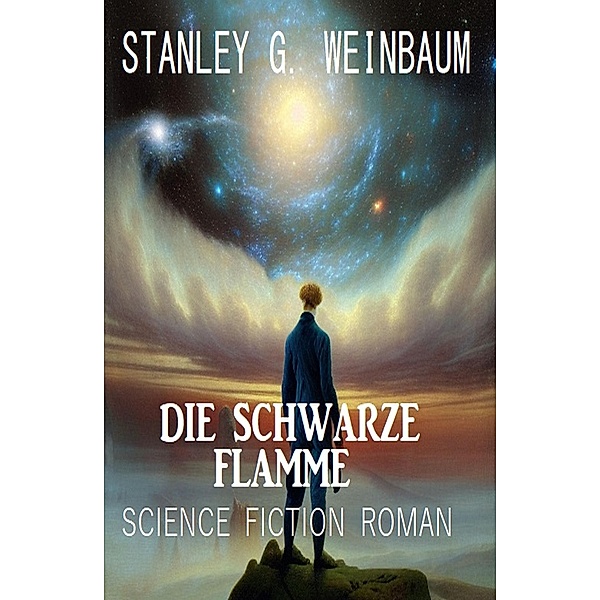 Die Schwarze Flamme: Science Fiction Roman, Stanley G. Weinbaum