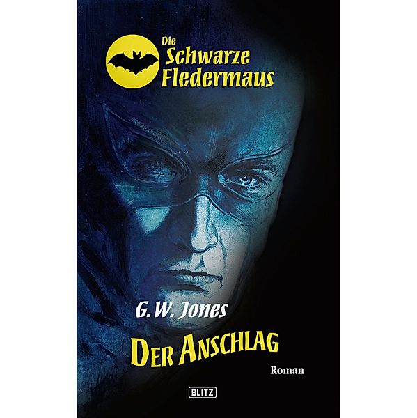 Die schwarze Fledermaus 01: Der Anschlag / Die schwarze Fledermaus Bd.1, G. W. Jones