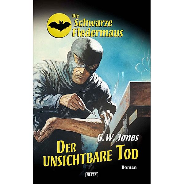 Die schwarze Fledermaus 16: Der unsichtbare Tod / Die schwarze Fledermaus Bd.16, G. W. Jones