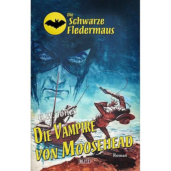 Die schwarze Fledermaus 27: Die Vampire von Moosehead / Die schwarze Fledermaus Bd.27, G. W. Jones