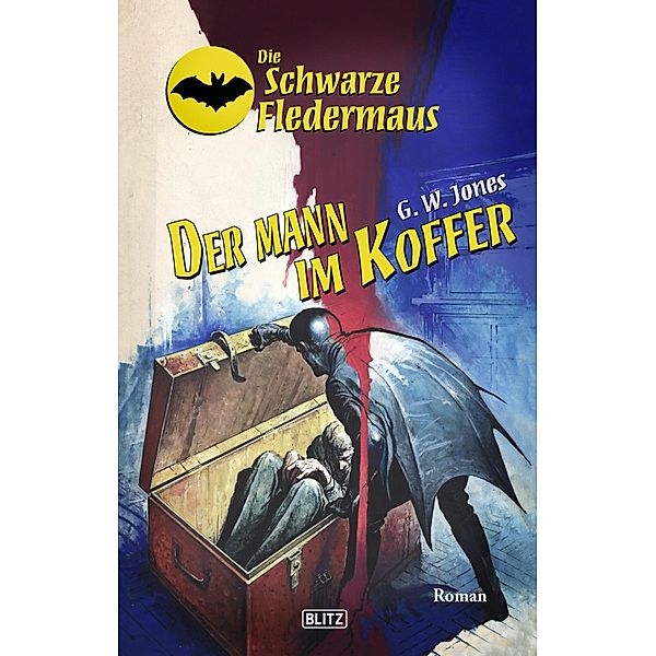 Die Schwarze Fledermaus 36: Der Mann im Koffer / Die Schwarze Fledermaus Bd.36, G. W. Jones