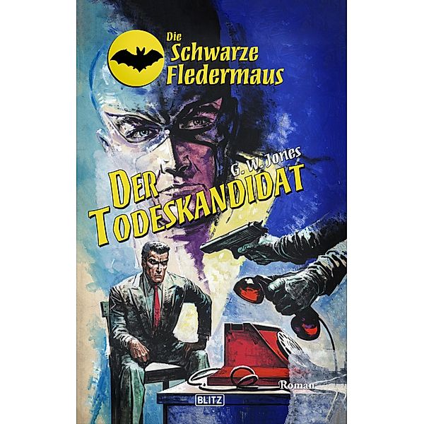 Die Schwarze Fledermaus 46: Der Todeskandidat / Die Schwarze Fledermaus Bd.46, G. W. Jones