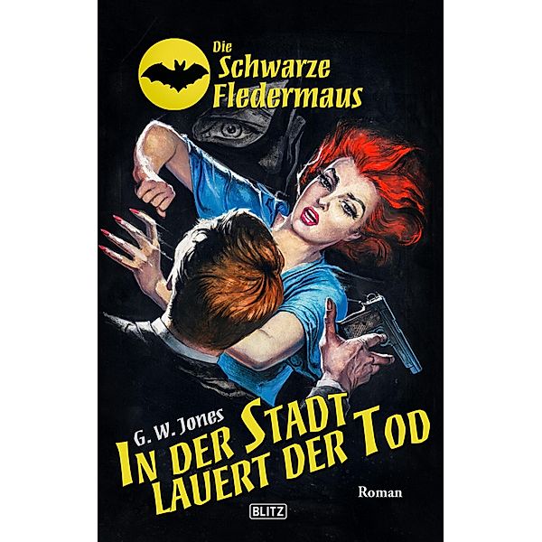 Die Schwarze Fledermaus 48: In der Stadt lauert der Tod / Die Schwarze Fledermaus Bd.48, G. W. Jones