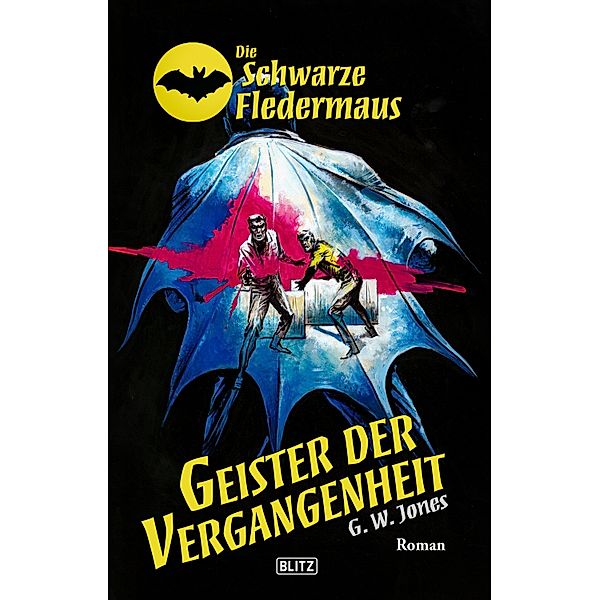 Die Schwarze Fledermaus 50: Geister der Vergangenheit / Die Schwarze Fledermaus Bd.50, G. W. Jones