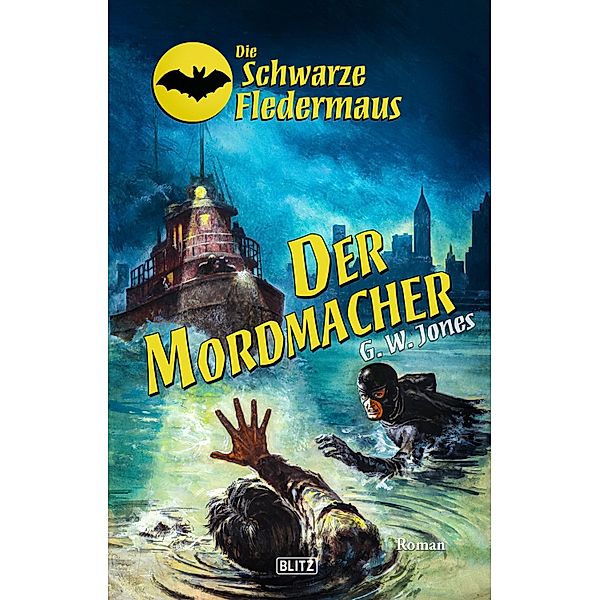 Die schwarze Fledermaus 51: Der Mordmacher / Die schwarze Fledermaus Bd.51, G. W. Jones