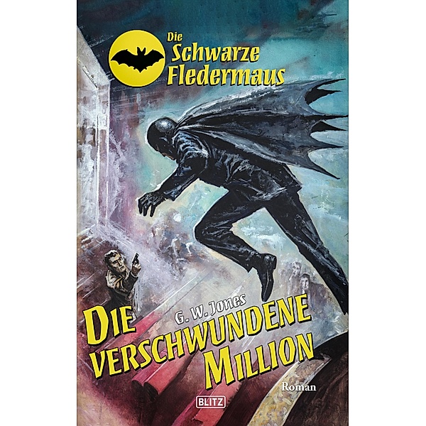 Die schwarze Fledermaus 57: Die verschwundene Million / Die schwarze Fledermaus Bd.57, G. W. Jones