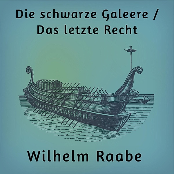 Die schwarze Galeere / Das letzte Recht, Wilhelm Raabe