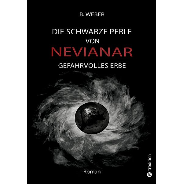 DIE SCHWARZE PERLE VON NEVIANAR - Eine spannend erzählte Heldenreise als Fantasy-Roman mit überraschenden Wendungen, B. Weber