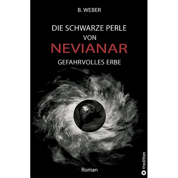 DIE SCHWARZE PERLE VON NEVIANAR - Eine spannend erzählte Heldenreise als Fantasy-Roman mit überraschenden Wendungen, B. Weber