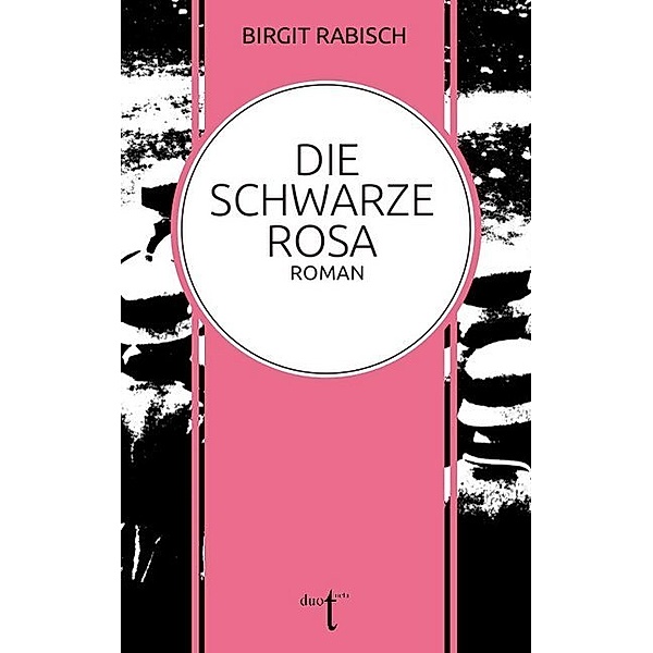 Die Schwarze Rosa, Birgit Rabisch