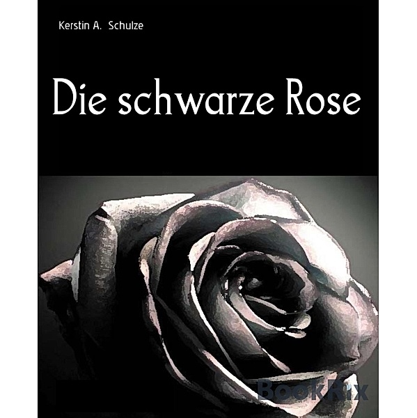 Die schwarze Rose, Kerstin A. Schulze
