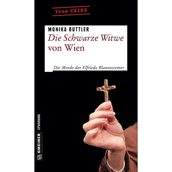Die Schwarze Witwe von Wien / Wahre Verbrechen im GMEINER-Verlag, Monika Buttler