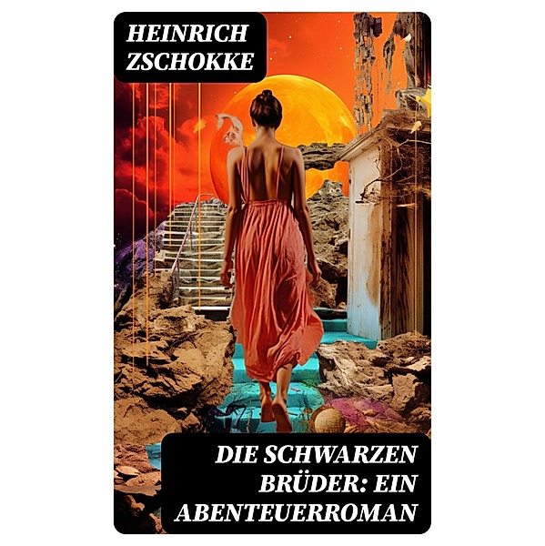 Die schwarzen Brüder: Ein Abenteuerroman, Heinrich Zschokke