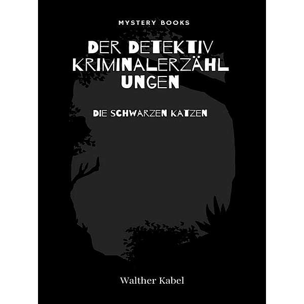Die schwarzen Katzen / Der Detektiv. Kriminalerzählungen Bd.183, Walther Kabel