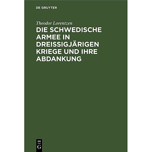 Die Schwedische Armee in Dreissigjärigen Kriege und ihre Abdankung, Theodor Lorentzen