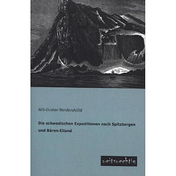 Die schwedischen Expeditionen nach Spitzbergen und Bären-Eiland, ausgeführt in den Jahren 1861, 1864 und 1868, Nils-Gustav Nordenskjöld