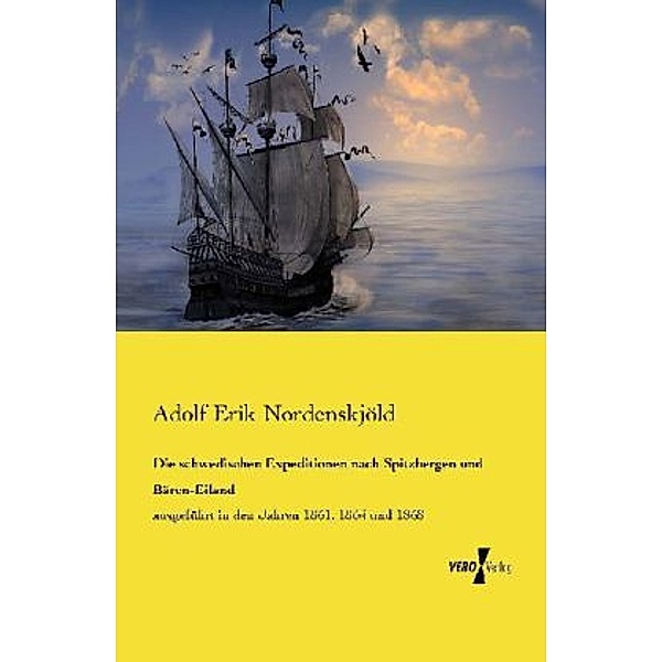 Die schwedischen Expeditionen nach Spitzbergen und Bären-Eiland, Adolf Erik Nordenskjöld