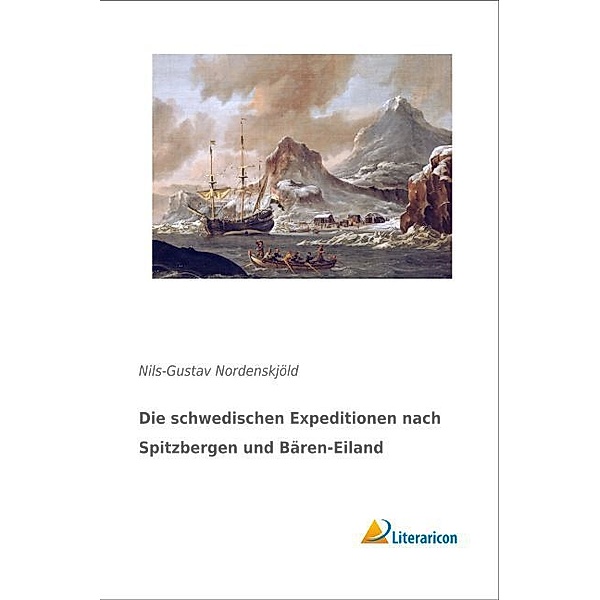 Die schwedischen Expeditionen nach Spitzbergen und Bären-Eiland, Nils-Gustav Nordenskjöld