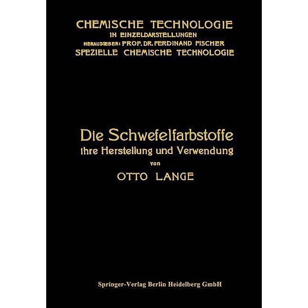Die Schwefelfarbstoffe ihre Herstellung und Verwendung / Chemische Technologie in Einzeldarstellungen, Otto Lange