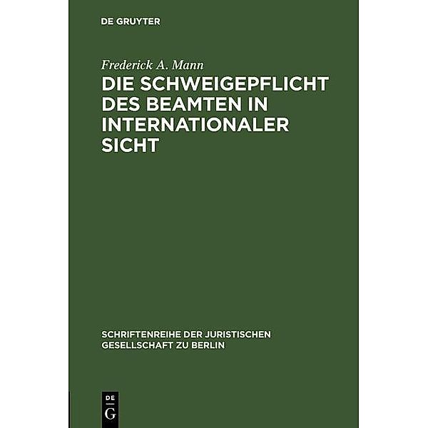 Die Schweigepflicht des Beamten in internationaler Sicht / Schriftenreihe der Juristischen Gesellschaft zu Berlin Bd.117, Frederick A. Mann