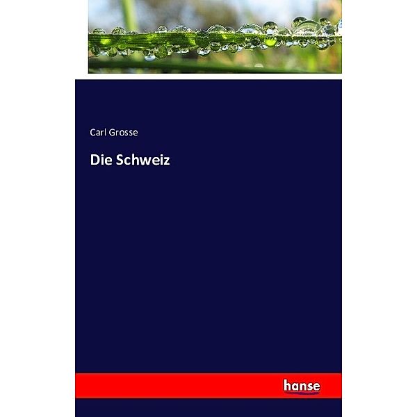 Die Schweiz, Carl Grosse