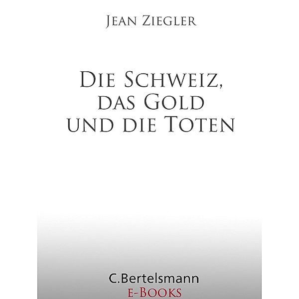 Die Schweiz, das Gold und die Toten, Jean Ziegler