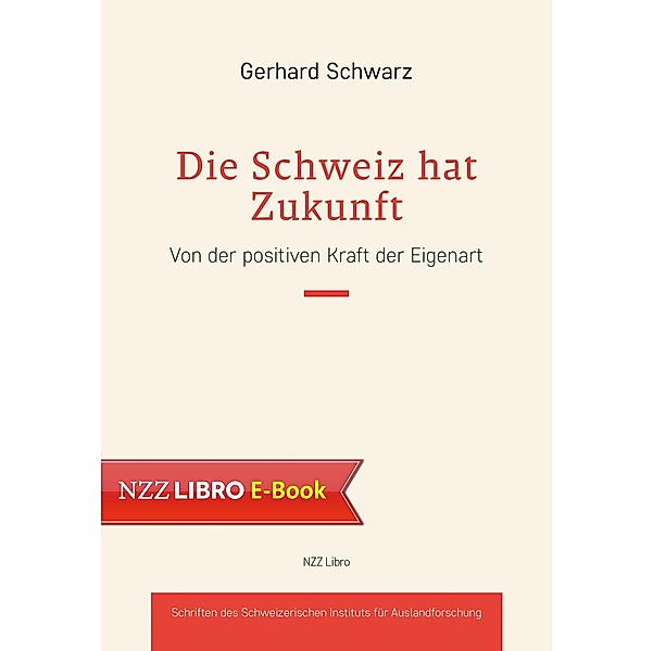 Die Schweiz hat Zukunft / NZZ Libro ein Imprint der Schwabe Verlagsgruppe AG, Gerhard Schwarz