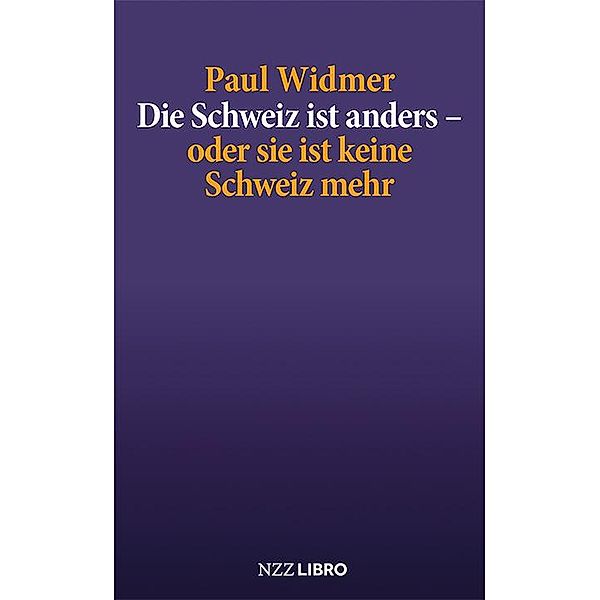 Die Schweiz ist anders - oder sie ist keine Schweiz mehr, Paul Widmer